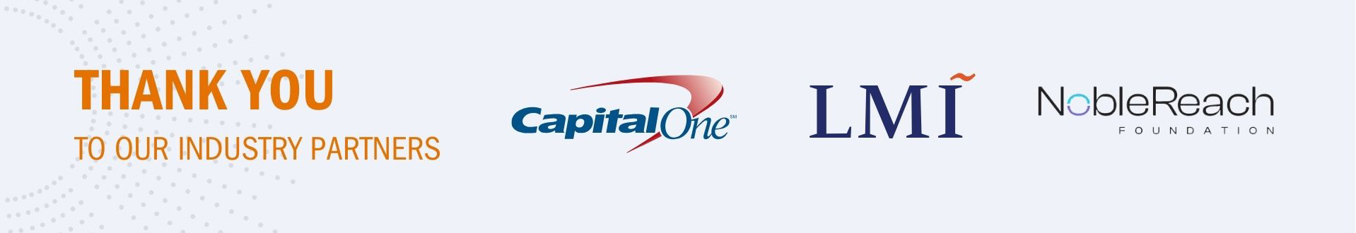 Thank yo to our industry partners capital one LMI and noblereach foundation
