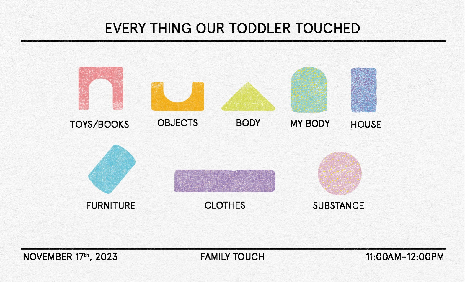 A humorous chart titled "Every Thing Our Toddler Touched" features colorful, abstract shapes representing different categories: "Toys/Books," "Objects," "Body," "My Body," "House," "Furniture," "Clothes," and "Substance." The bottom notes the date, November 17th, 2023, and the time, 11:00 AM–12:00 PM, alongside the label "Family Touch.