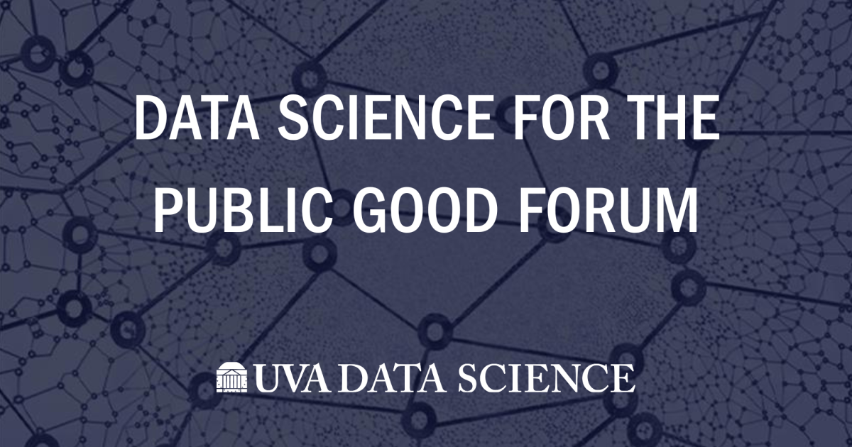 Data Science for the Public Good Forum — School of Data Science